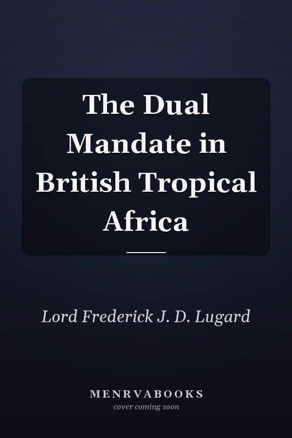 The Dual Mandate in British Tropical Africa