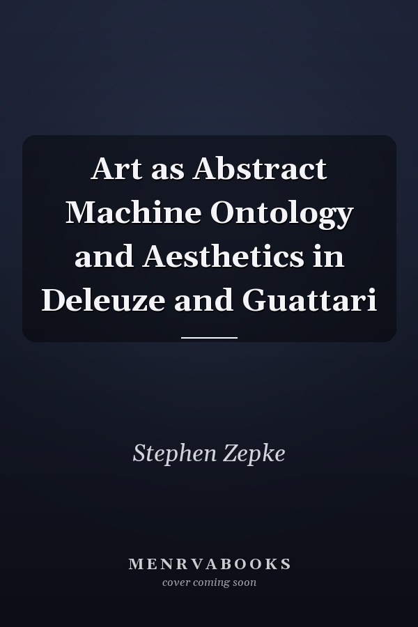 Art as Abstract Machine Ontology and Aesthetics in Deleuze and Guattari