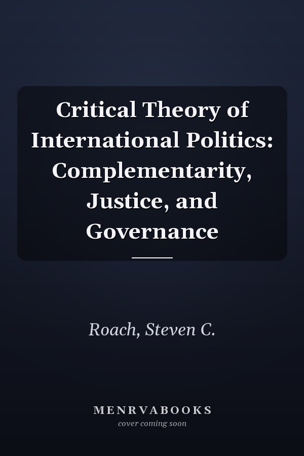 Critical Theory of International Politics: Complementarity, Justice, and Governance
