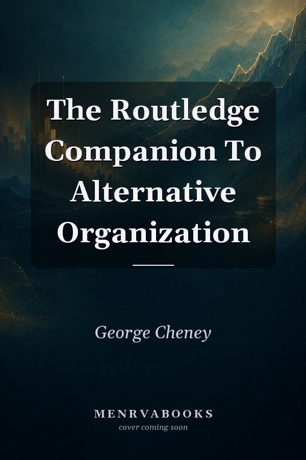 The Routledge Companion To Alternative Organization