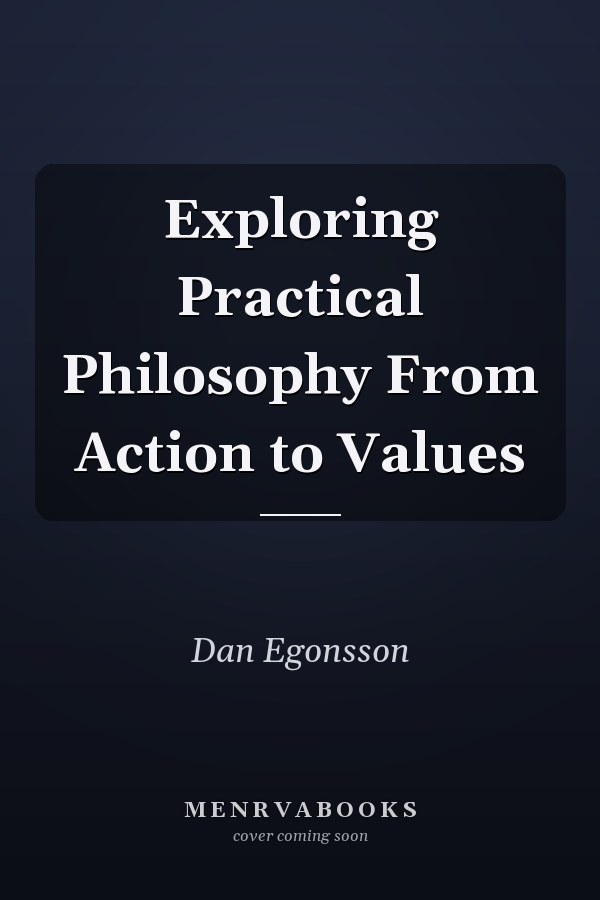 Exploring Practical Philosophy From Action to Values