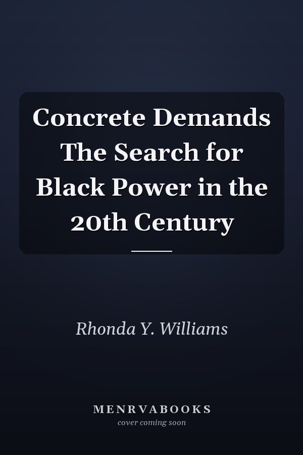 Concrete Demands The Search for Black Power in the 20th Century