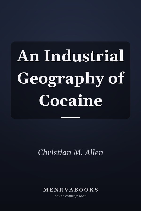 An Industrial Geography of Cocaine