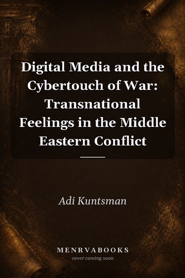 Digital Media and the Cybertouch of War: Transnational Feelings in the Middle Eastern Conflict