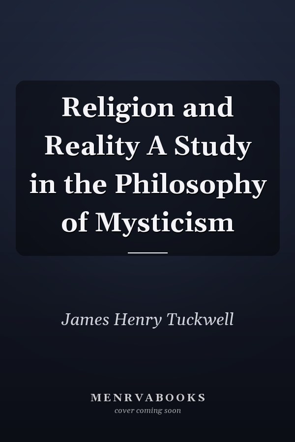 Religion and Reality A Study in the Philosophy of Mysticism