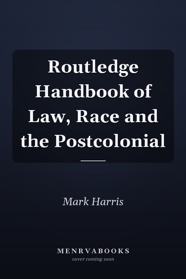 Routledge Handbook of Law, Race and the Postcolonial