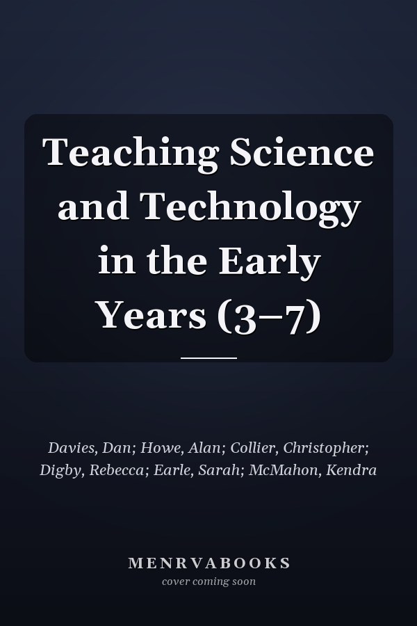 Teaching Science and Technology in the Early Years (3–7)