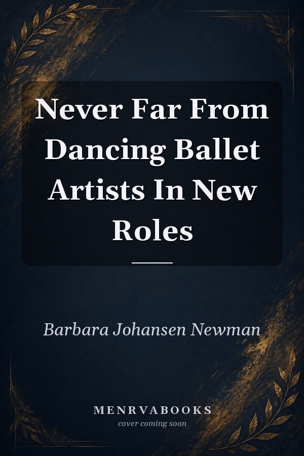 Never Far From Dancing: Ballet Artists In New Roles