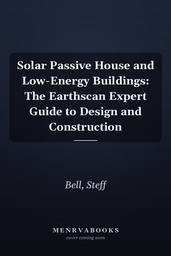 Solar Passive House and Low-Energy Buildings: The Earthscan Expert Guide to Design and Construction