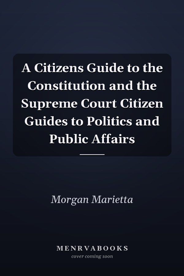 A Citizens Guide to the Constitution and the Supreme Court
            
                Citizen Guides to Politics and Public Affairs
