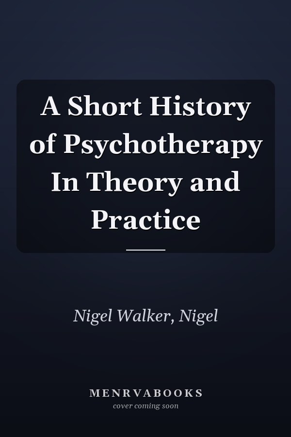 A Short History of Psychotherapy In Theory and Practice