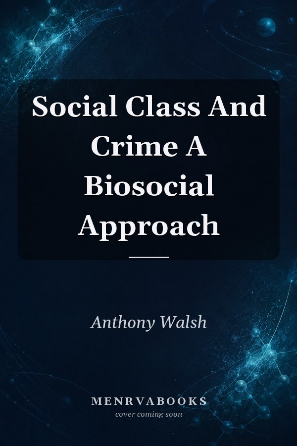 Social Class And Crime A Biosocial Approach