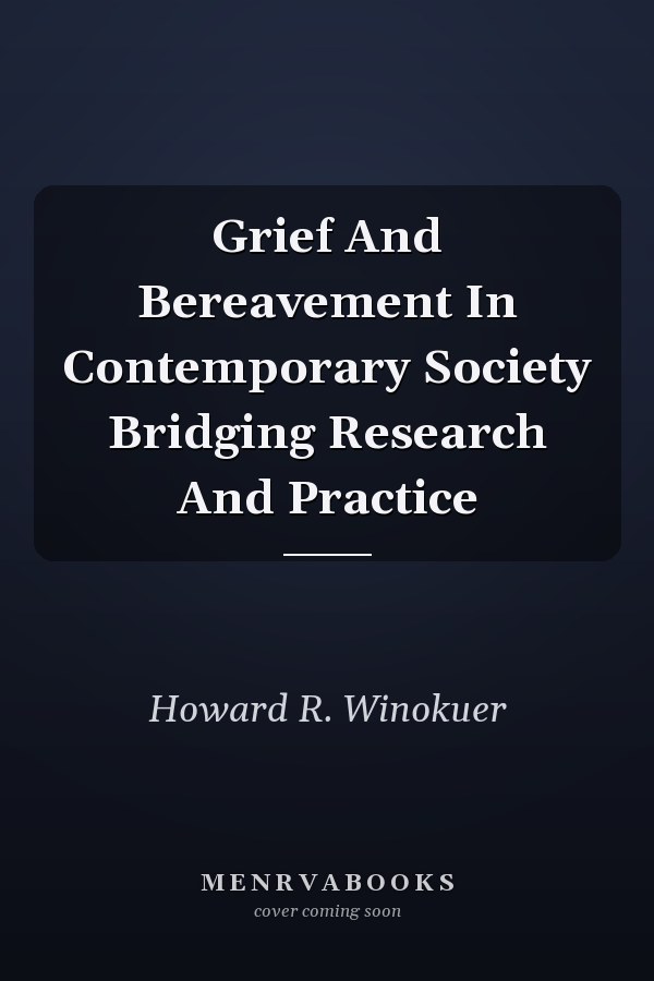 Grief And Bereavement In Contemporary Society Bridging Research And Practice