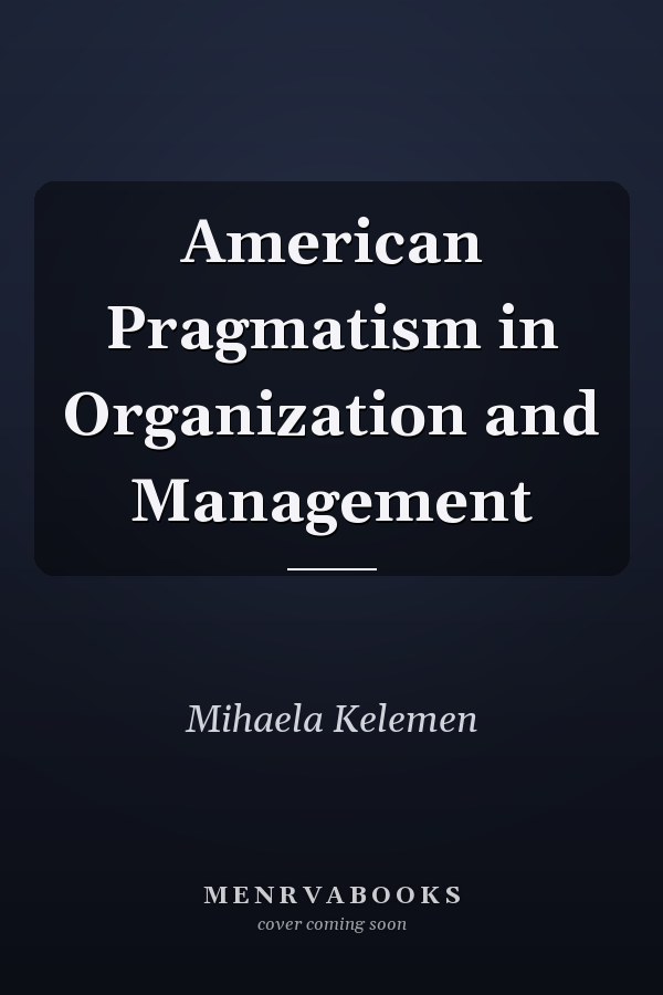 American Pragmatism in Organization and Management