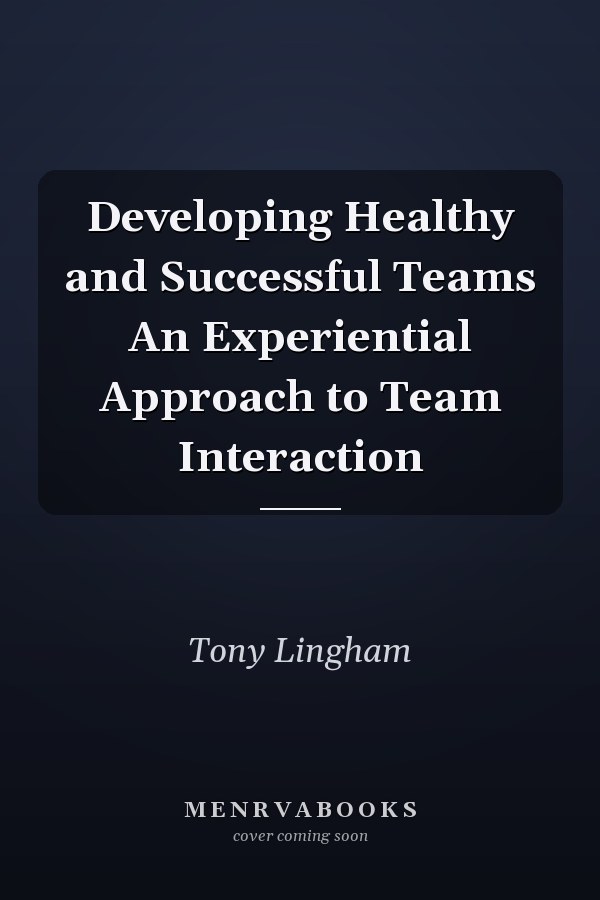 Developing Healthy and Successful Teams An Experiential Approach to Team Interaction