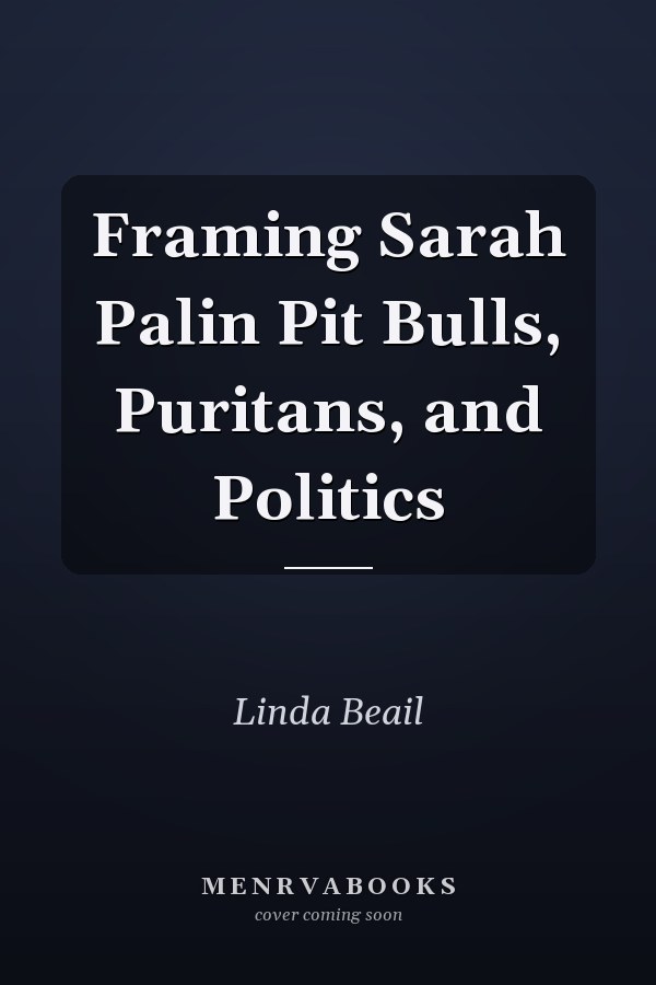 Framing Sarah Palin Pit Bulls, Puritans, and Politics