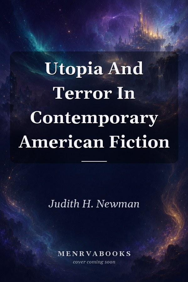 Utopia And Terror In Contemporary American Fiction