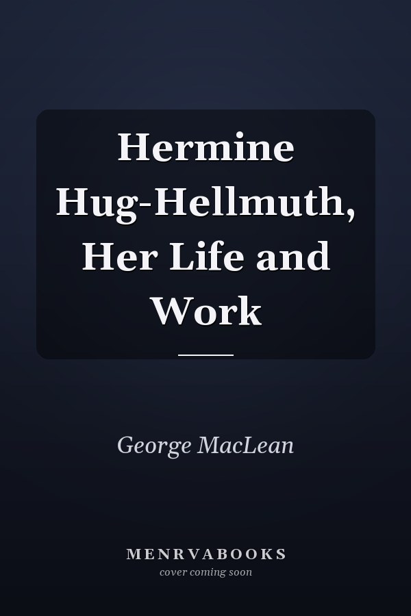 Hermine Hug-Hellmuth, Her Life and Work