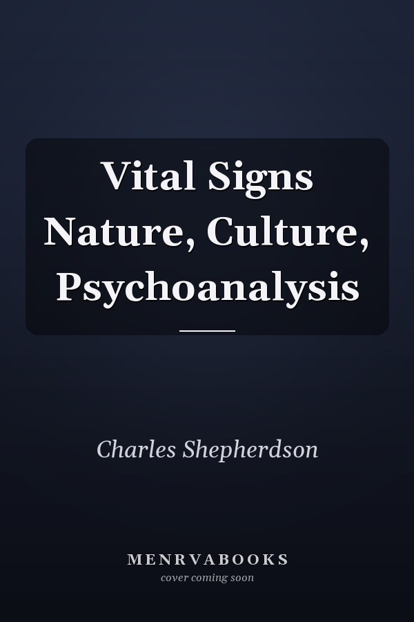 Vital Signs Nature, Culture, Psychoanalysis