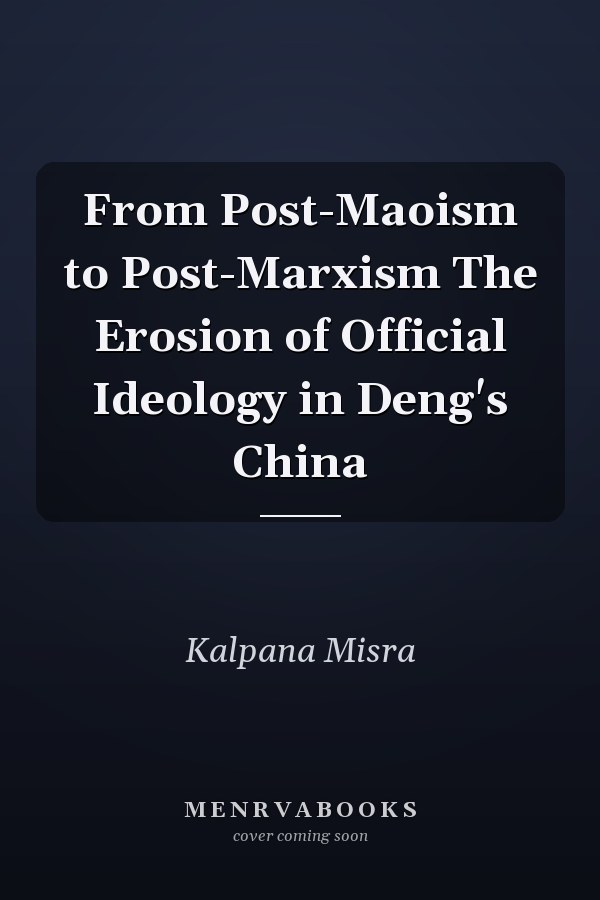 From Post-Maoism to Post-Marxism The Erosion of Official Ideology in Deng's China