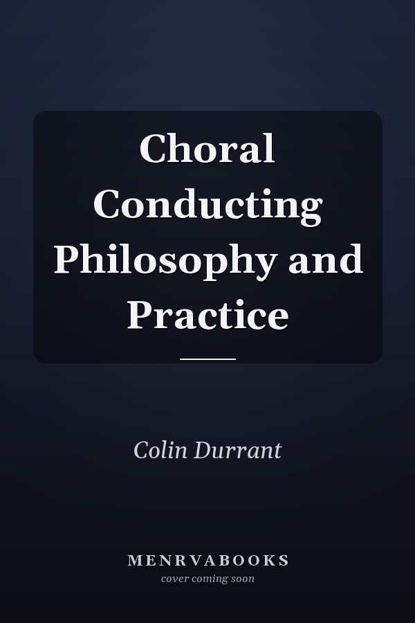 Choral Conducting Philosophy and Practice