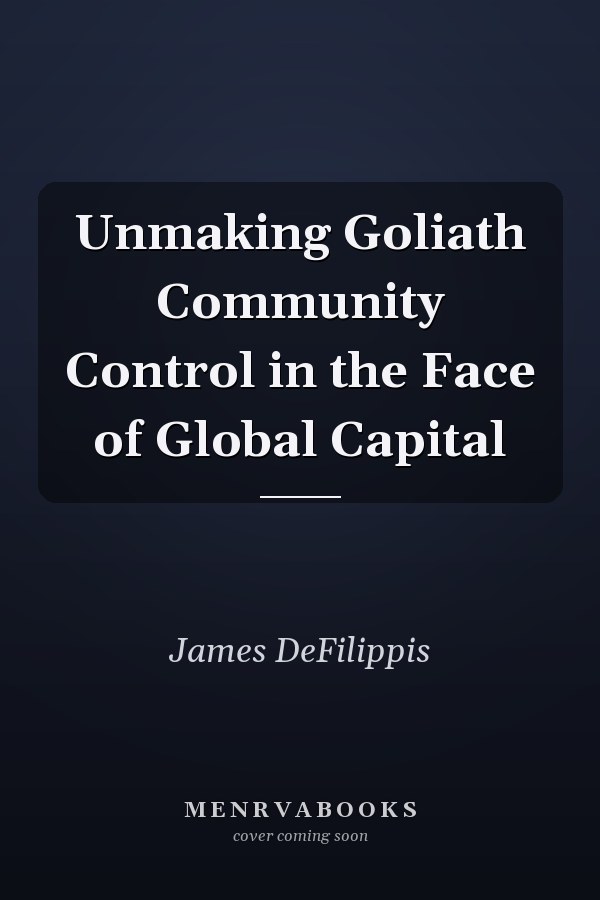 Unmaking Goliath Community Control in the Face of Global Capital