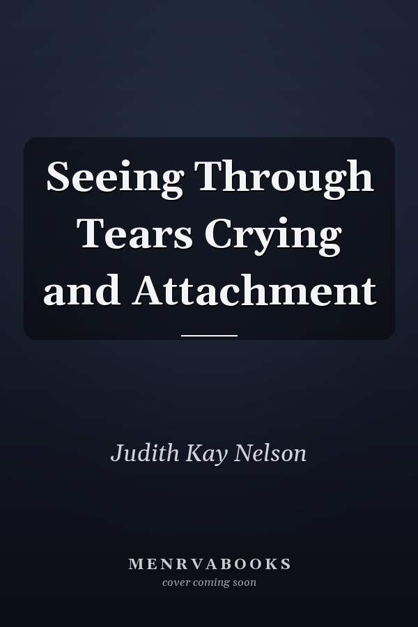 Seeing Through Tears Crying and Attachment
