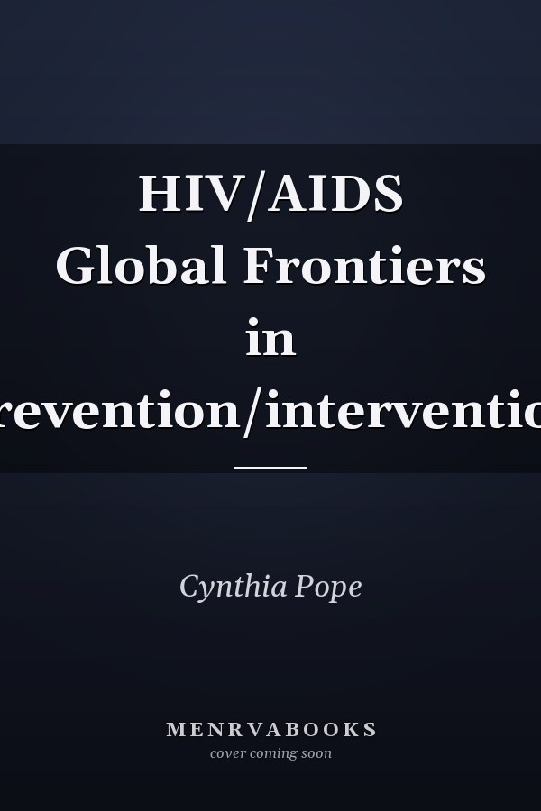 HIV/AIDS Global Frontiers in Prevention/intervention