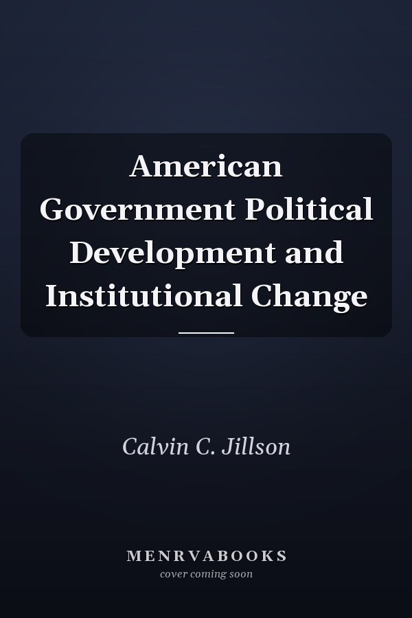 American Government Political Development and Institutional Change