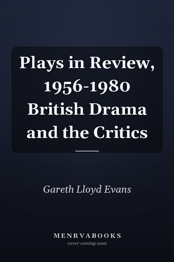Plays in Review, 1956-1980 British Drama and the Critics
