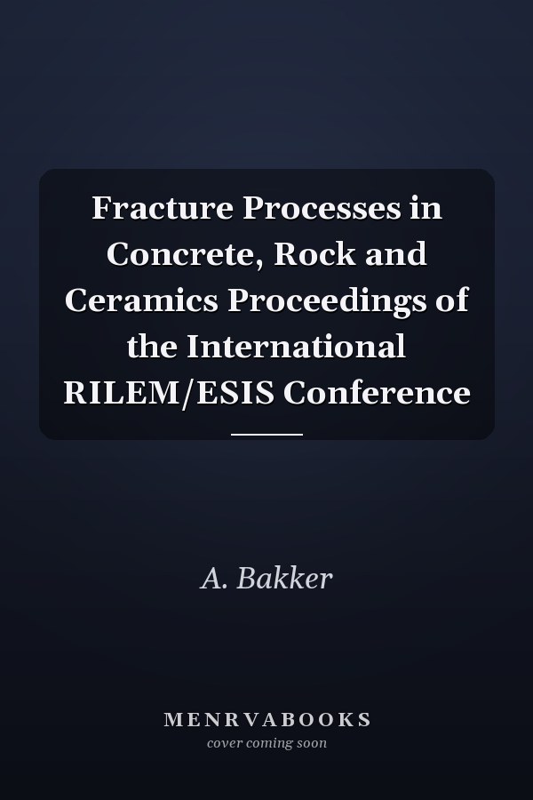 Fracture Processes in Concrete, Rock and Ceramics Proceedings of the International RILEM/ESIS Conference