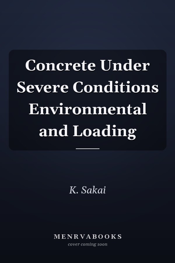 Concrete Under Severe Conditions Environmental and Loading