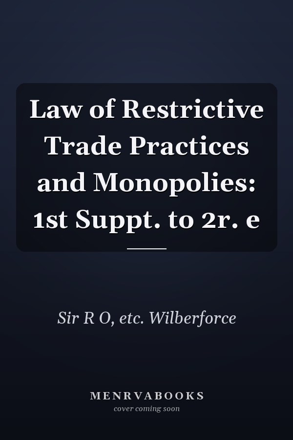 Law of Restrictive Trade Practices and Monopolies: 1st Suppt. to 2r. e