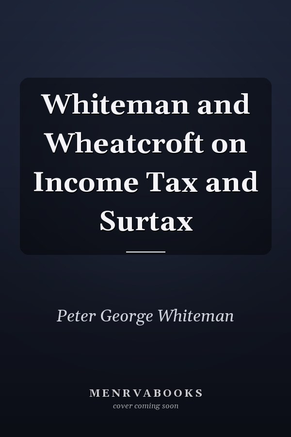 Whiteman and Wheatcroft on Income Tax and Surtax