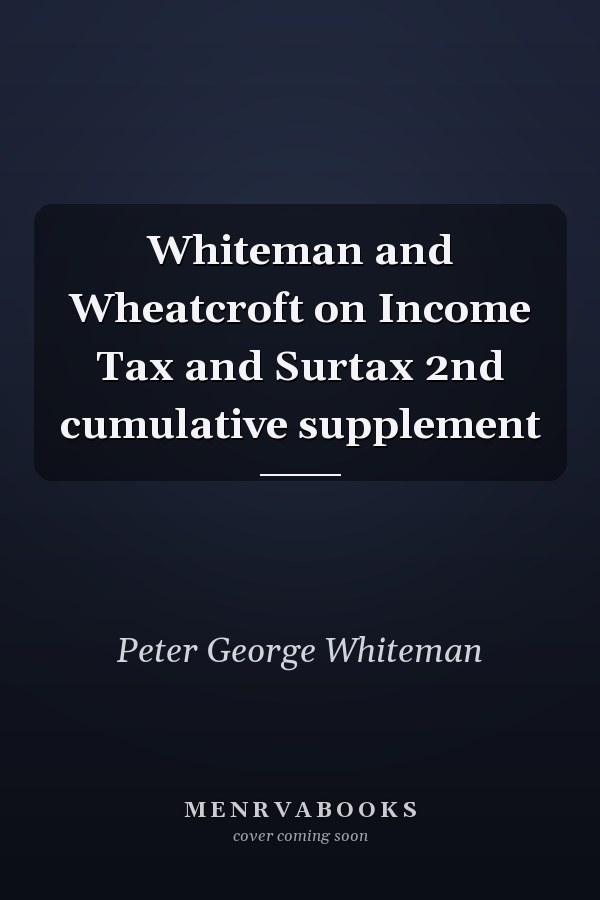 Whiteman and Wheatcroft on Income Tax and Surtax 2nd cumulative supplement