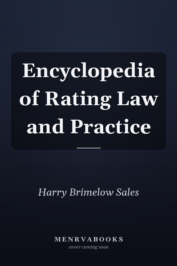 Encyclopedia of Rating Law and Practice