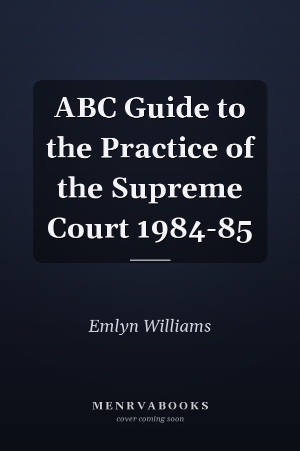 ABC Guide to the Practice of the Supreme Court 1984-85