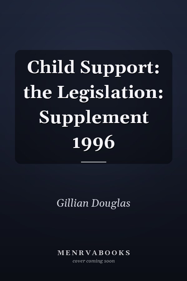 Child Support: the Legislation: Supplement 1996