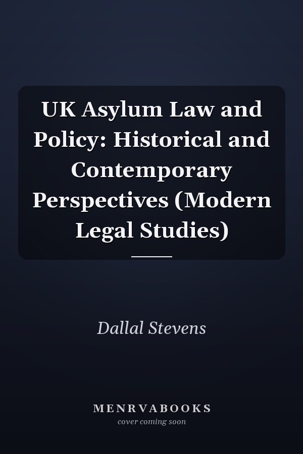 UK Asylum Law and Policy: Historical and Contemporary Perspectives (Modern Legal Studies)