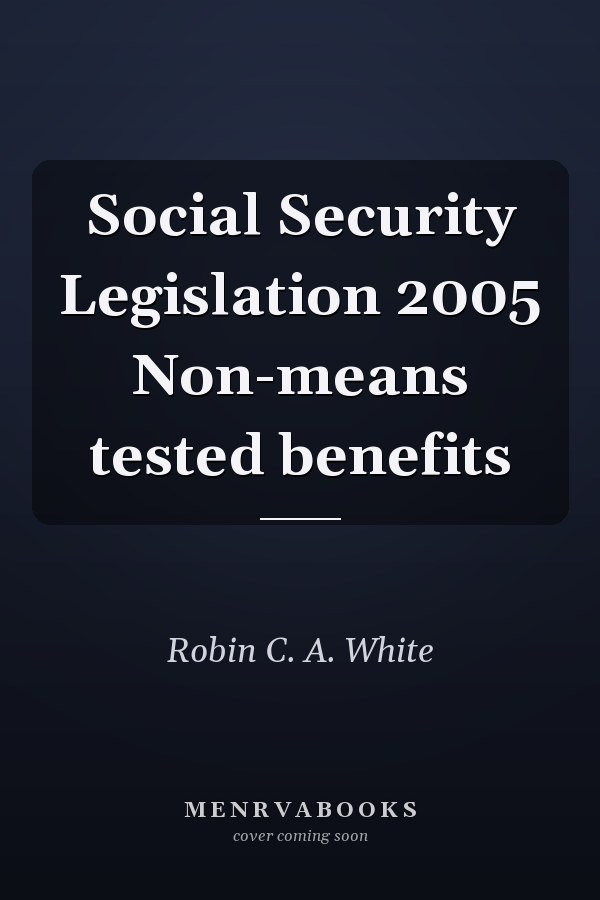 Social Security Legislation 2005 Non-means tested benefits