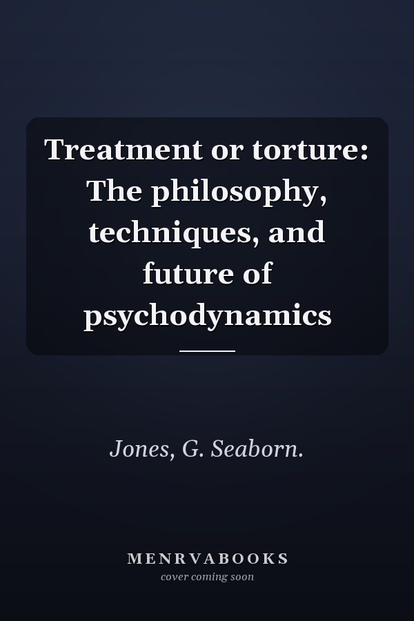 Treatment or torture: The philosophy, techniques, and future of psychodynamics