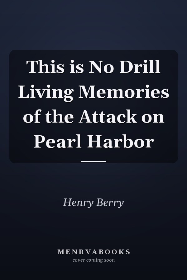 This is No Drill Living Memories of the Attack on Pearl Harbor