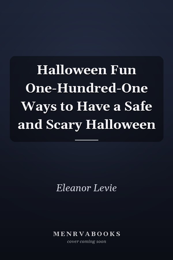 Halloween Fun One-Hundred-One Ways to Have a Safe and Scary Halloween