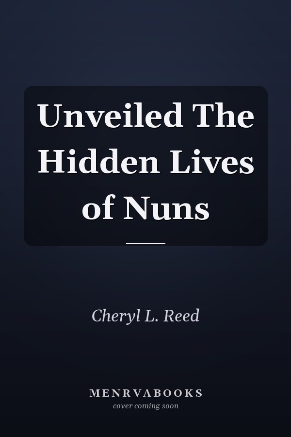 Unveiled The Hidden Lives of Nuns