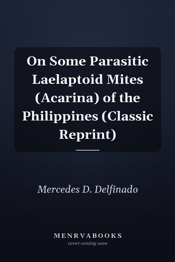 On Some Parasitic Laelaptoid Mites (Acarina) of the Philippines (Classic Reprint)