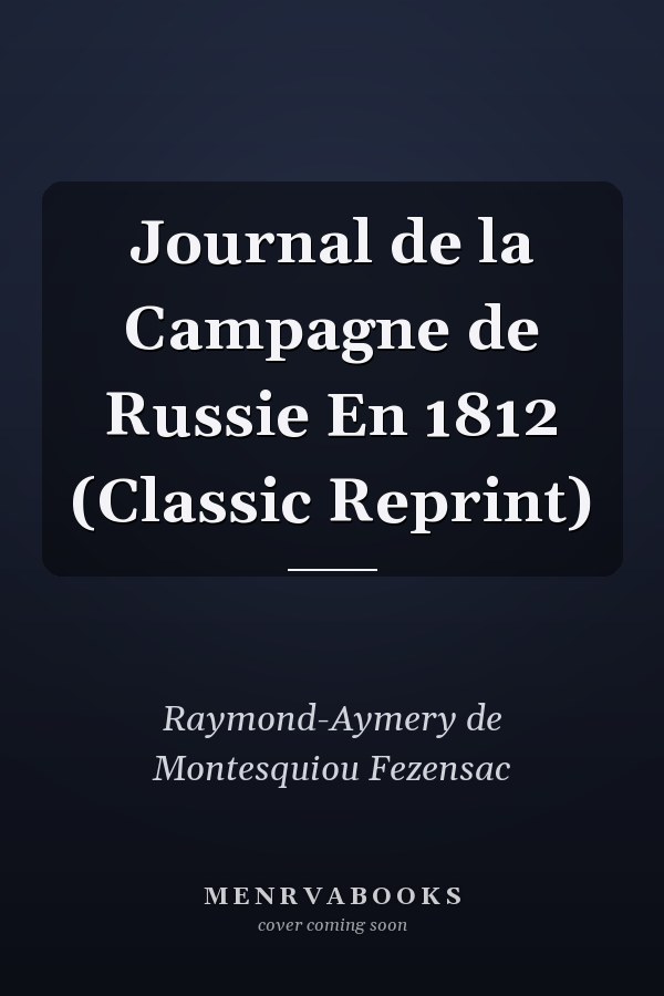 Journal de la Campagne de Russie En 1812 (Classic Reprint)