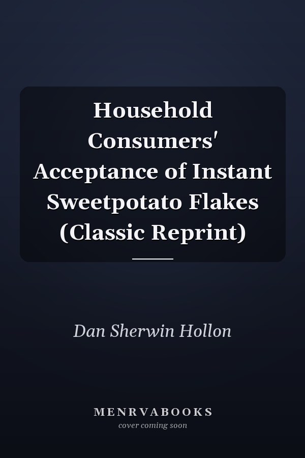 Household Consumers' Acceptance of Instant Sweetpotato Flakes (Classic Reprint)