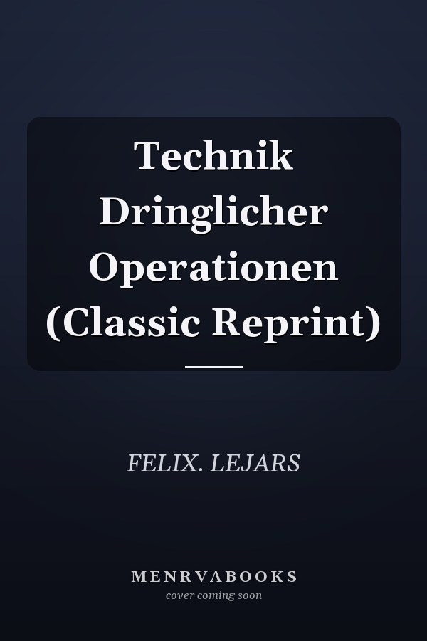 Technik Dringlicher Operationen (Classic Reprint)