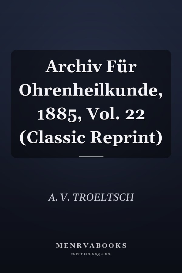 Archiv Für Ohrenheilkunde, 1885, Vol. 22 (Classic Reprint)