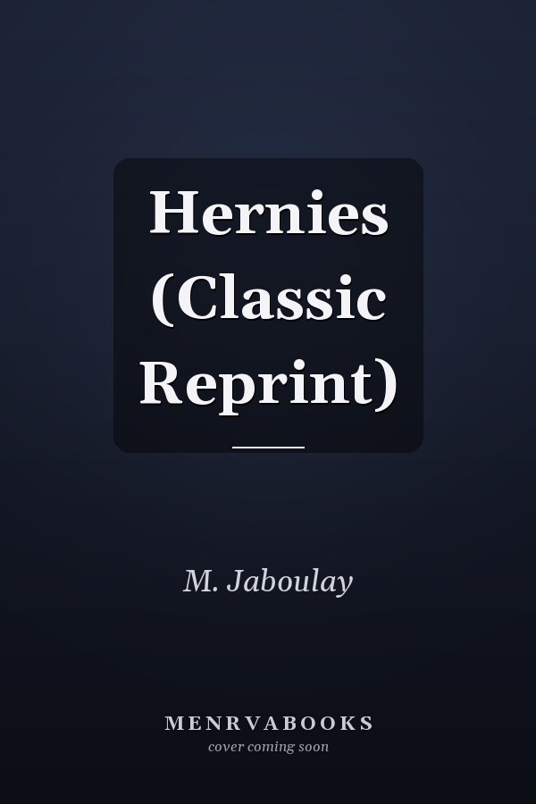 Hernies (Classic Reprint)